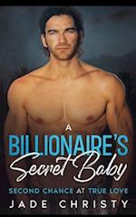 A Billionaire's Secret Baby: Second Chance at True Love 