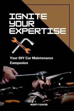 Ignite Your Expertise : Your DIY Car Maintenance Companion