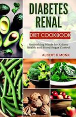 Diabetes Renal Diet Cookbook: Nourishing Meals for Kidney Health and Blood Sugar Control 