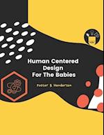 Human Centered Design For The Babies 