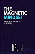 The Magnetic Mindset: Harnessing the Law of Attraction 