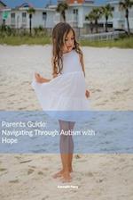 Parents Guide: Navigating through Autism with Hope 