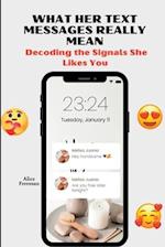 What Her Text Messages Really Mean: Decoding the Signals She Likes You 