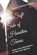 The Soft Side of Houston, Texas:: quiet travel destinations to relax and regroup 