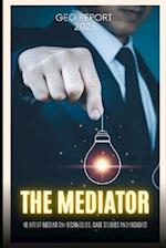 The Mediator : The Art of Mediation: Techniques, Case Studies and Insights 