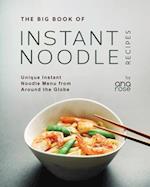 The Big Book of Instant Noodle Recipes: Unique Instant Noodle Menu from Around the Globe 