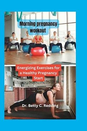 Morning pregnancy workout : Energizing Exercises for a Healthy Pregnancy Start