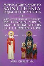 Supplicatory Canon to Saint Thekla: Supplicatory Canon to Saint Sophia Faith, Hope and Love 
