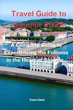 Travel Guide to Saumur 2023: The Complete Guide to Experiencing the Fullness in the heart of Saumur 