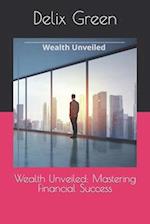 Wealth Unveiled: Mastering Financial Success 