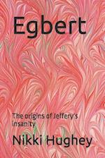 Egbert: The origins of Jeffery's insanity 