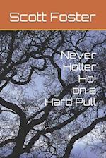 Never Holler Ho on a Hard Pull