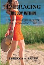 Embracing the Joy Within: Unravelling the Secrets for Living a Good Life 