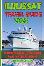 ILULISSAT TRAVEL GUIDE 2023: Seasons Of Ilulissat: A Year-Round Guide To Arctic Adventures 