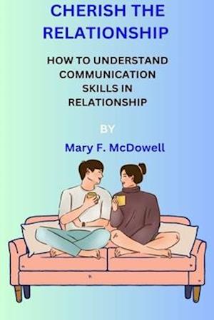 CHERISH THE RELATIONSHIP:: HOW TO UNDERSTAND COMMUNICATION SKILLS IN RELATIONSHIP