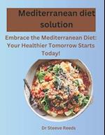 Mediterranean diet solution: Embrace the Mediterranean Diet: Your Healthier Tomorrow Starts Today! 