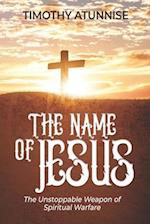 The Name of Jesus: The Unstoppable Weapon of Spiritual Warfare 