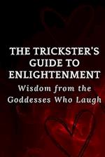 The Trickster's Guide to Enlightenment: Wisdom from the Goddesses Who Laugh 