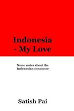 Indonesia - my love: An expatriate's ode to Indonesia 