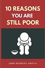 10 REASONS YOU ARE STILL POOR 