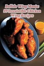 Buffalo Wing Mania: 95 Irresistible Chicken Wing Recipes 
