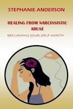 HEALING FROM NARCISSISTIC ABUSE: RECLAIMING YOUR SELF-WORTH 
