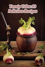 Turnip Tales: 93 Delicious Recipes 