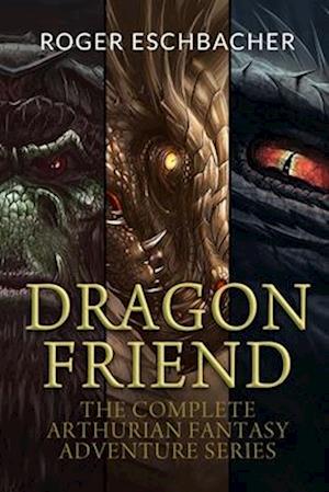 Dragon Friend (The Complete 3 Book Arthurian Fantasy Adventure Series)