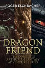 Dragon Friend (The Complete 3 Book Arthurian Fantasy Adventure Series) 