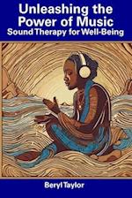 Unleashing the Power of Music: Sound Therapy for Well-Being 