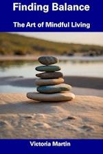 Finding Balance: The Art of Mindful Living 