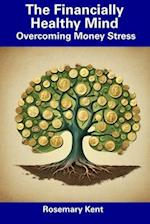 The Financially Healthy Mind: Overcoming Money Stress 