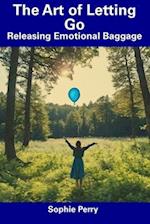 The Art of Letting Go: Releasing Emotional Baggage 