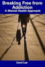 Breaking Free from Addiction: A Mental Health Approach 