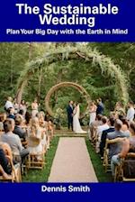The Sustainable Wedding: Plan Your Big Day with the Earth in Mind 