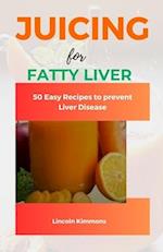 JUICING FOR FATTY LIVER: 50 Easy Recipes to Prevent Liver Disease 