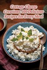 Cottage Cheese Creations: 101 Delicious Recipes for Every Meal 