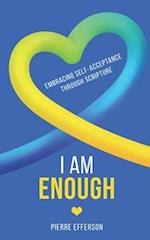 I Am Enough: Embracing Self-Acceptance through Scripture 