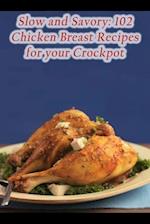 Slow and Savory: 102 Chicken Breast Recipes for your Crockpot 