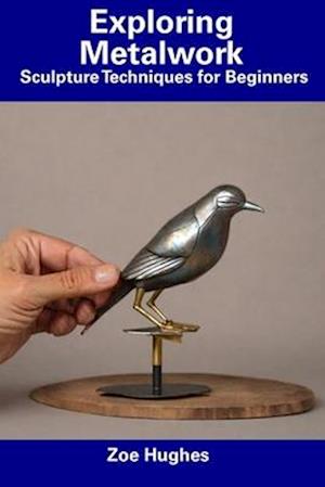 Exploring Metalwork: Sculpture Techniques for Beginners