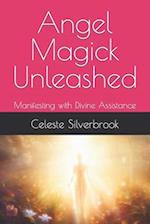 Angel Magick Unleashed: Manifesting with Divine Assistance 