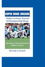 Super Bowl Dreams : Dallas Cowboys Pursuit of Championship Rings 