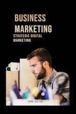 Business Marketing : Strategic Digital Marketing 