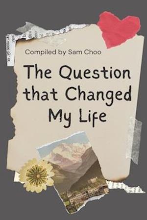 The Question that Changed My Life: Personal Journeys Sparked by Powerful Questions