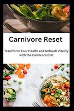 Carnivore Reset: Transform Your Health and Unleash Vitality with the Carnivore Diet 