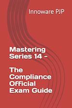 Mastering Series 14 - The Compliance Official Exam Guide 