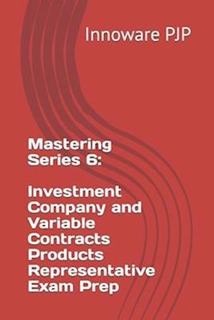 Mastering Series 6: Investment Company and Variable Contracts Products Representative Exam Prep