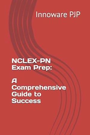 NCLEX-PN Exam Prep: A Comprehensive Guide to Success