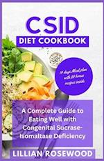CSID DIET COOKBOOK: A Complete Guide to Eating Well With Congenital Sucrase-Isomaltase Deficiency 