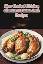 Slow Cooked Chicken Classics: 92 Main Dish Recipes 